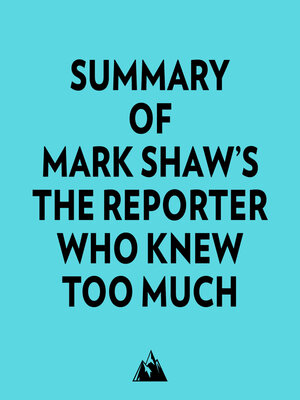 cover image of Summary of Mark Shaw's the Reporter Who Knew Too Much